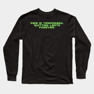 Pain is temporary. Quitting lasts forever. Long Sleeve T-Shirt